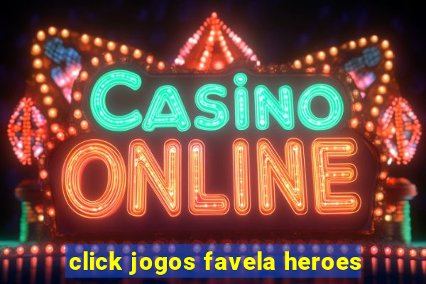 click jogos favela heroes